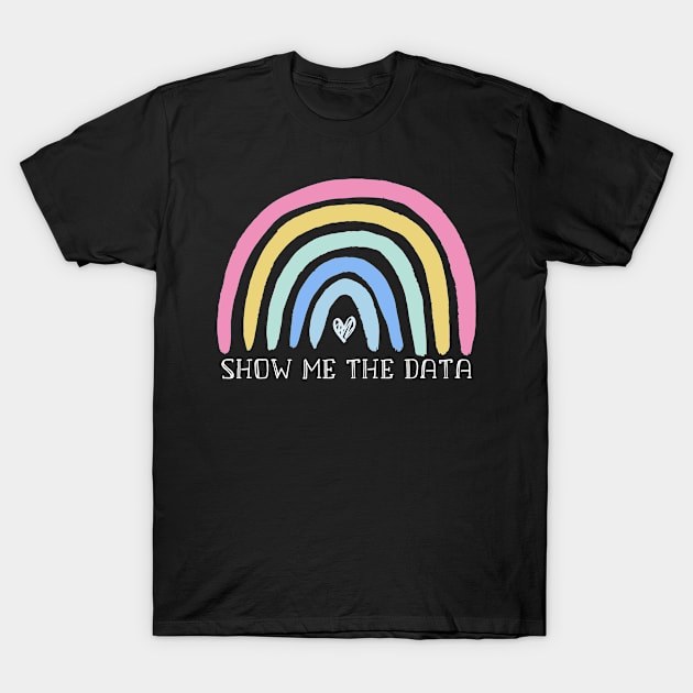 Show Me The Data Special Ed Boho Rainbow SPED Teacher T-Shirt by Shop design